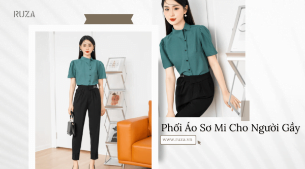 Cách phối áo sơ mi cho người gầy giúp nàng tăng vóc dáng