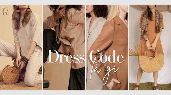 Dress code là gì? Các quy tắc giúp bạn cuốn hút trong bộ Dress code