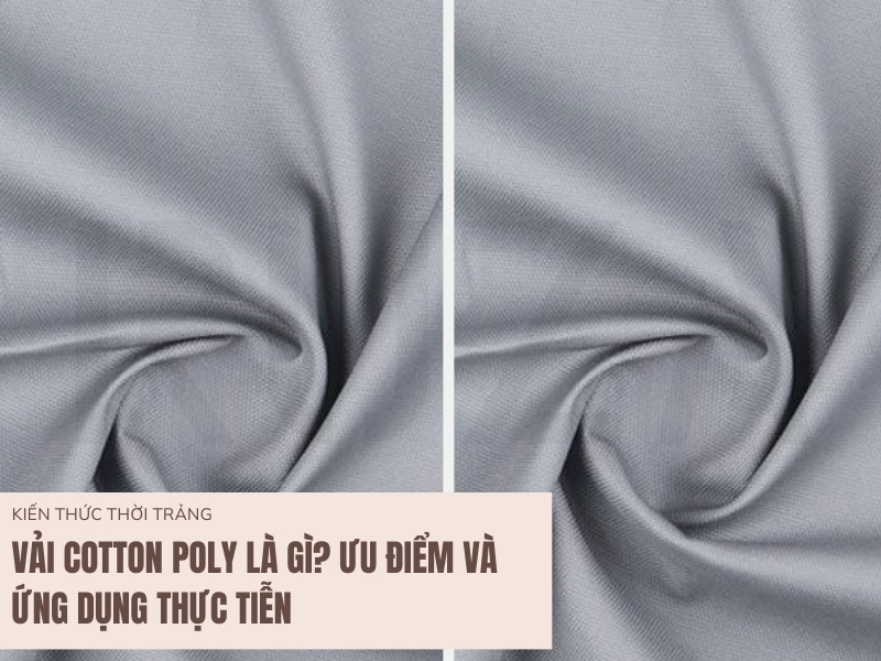 Vải Cotton Poly Là Gì? Ưu Điểm Và Ứng Dụng Thực Tiễn 9 Vải Cotton Poly Là Gì?