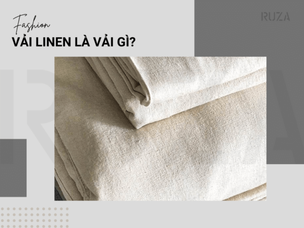Vải linen là gì? Các ứng dụng nổi bật của vải linen