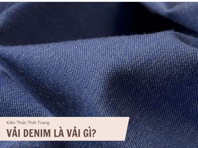 Vải Denim Là Gì? Tìm Hiểu Ưu Và Nhược điểm Vải Denim 8 Vải denim là gì?