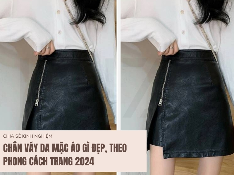 Chân Váy Da Mặc Áo Gì Đẹp, Theo Phong Cách Trang 2024 8 Chân váy da mặc với áo gì đẹp?