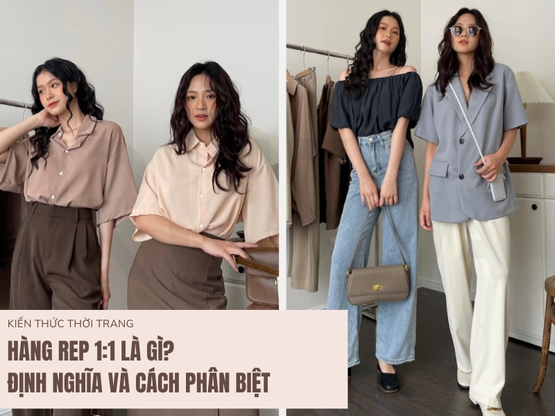 Hàng Rep 1:1 Là Gì? Định Nghĩa và Cách Phân Biệt 6 Hàng rep 1:1