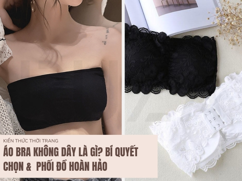 Áo Bra Không Dây Là Gì? Bí Quyết Chọn & Phối Đồ Hoàn Hảo 10 Áo bra không dây