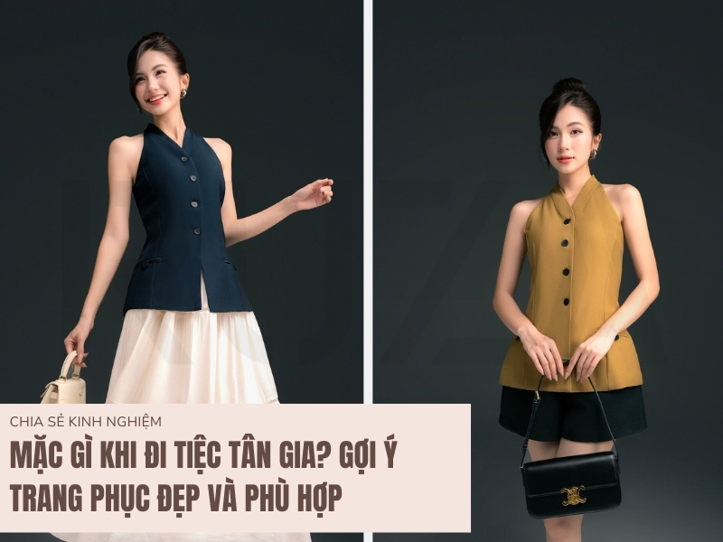 Mặc Gì Khi Đi Tiệc Tân Gia? Gợi Ý Trang Phục Đẹp Và Phù Hợp 11 Mặc gì đi tiệc tân gia